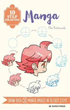10 Step Drawing: Manga: Draw Over 30 Manga Images in 10 Easy Steps