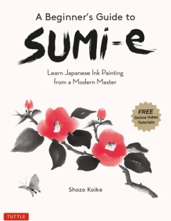 A Beginner's Guide to Sumi-e: Learn Japanese Ink Painting from a Modern Master (Online Video Tutorials)
