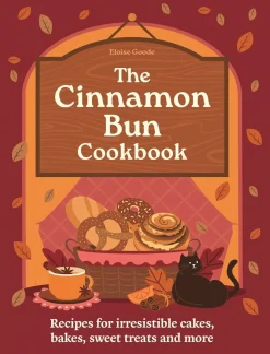 A Cinnamon Bun Cookbook: Recipes for irresistible cakes, bakes, sweet treats and more