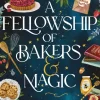 A Fellowship of Bakers & Magic: A Charming Cosy Fantasy Bake-Off