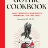A Gothic Cookbook: Hauntingly Delicious Recipes Inspired by 13 Classic Tales