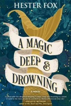 A Magic Deep and Drowning: A Novel