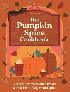 A Pumpkin Spice Cookbook: Recipes for irresistible treats with a hint of sugar and spice