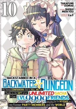 Backstabbed in a Backwater Dungeon: My Party Tried to Kill Me, But Thanks to an Infinite Gacha I Got LVL 9999 Friends and Am Out For Revenge (Manga) Vol. 10