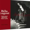 Bela Lugosi the Man Behind the Cape
