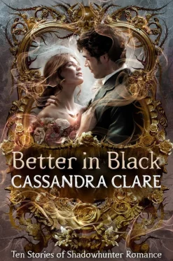 Better in Black: Ten Stories of Shadowhunter Romance