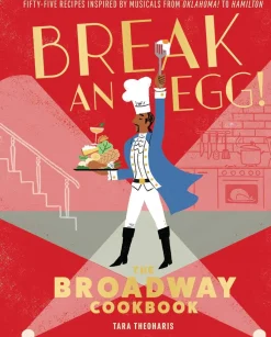 Break and Egg!: The Broadway Cookbook