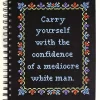 Carry Yourself with the Confidence of a Mediocre White Man Notebook