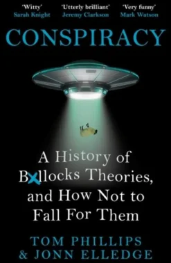 Conspiracy: A History of Boll*cks Theories, and How Not to Fall for Them