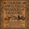 Cooking for Wizards, Warriors and Dragons: 125 unofficial recipes inspired by The Witcher, Game of Thrones, The Wheel of Time, The Broken Earth and other fantasy favorites