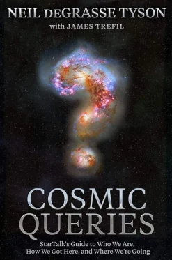 Cosmic Queries: StarTalk's Guide to Who We Are, How We Got Here, and Where We're Going