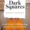 Dark Squares: A cult leader, a child prodigy and the chess revolution