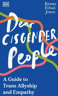 Dear Cisgender People: A Guide to Trans Allyship and Empathy
