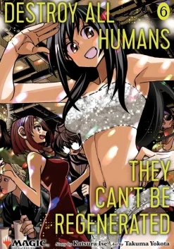 Destroy All Humans. They Can't Be Regenerated. A Magic: The Gathering Manga, Vol. 6: Limited edition Magic: The Gathering card included in first printing!
