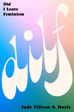 DILF: Did I Leave Feminism