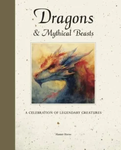 Dragons & Mythical Beasts: A celebration of legendary creatures