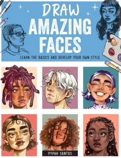 Draw Amazing Faces: Learn the Basics and Develop Your Own Style