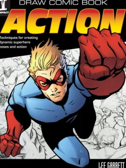 Draw Comic Book Action: Techniques for Creating Dynamic Superhero Poses and Action