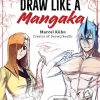 Draw Like a Mangaka: The Complete Beginner's Guide to Learning to Draw Manga