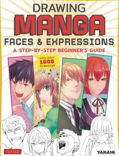 Drawing Manga Faces & Expressions: A Step-by-step Beginner's Guide (With Over 1,200 Drawings)