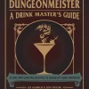 Dungeonmeister: 75 Epic RPG Cocktail Recipes to Shake Up Your Campaign
