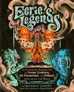 Eerie Legends: An Illustrated Exploration of Creepy Creatures, the Paranormal, and Folklore from around the World