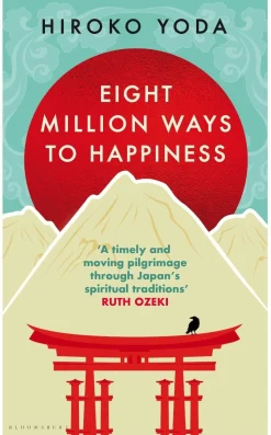 Eight Million Ways to Happiness: Wisdom from the Heart of Japan