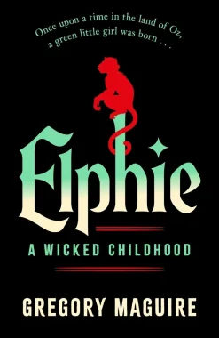 Elphie: the spellbinding prequel to WICKED, the bestselling book that inspired the movie