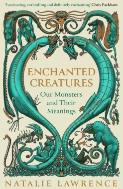 Enchanted Creatures: Our Monsters and Their Meanings
