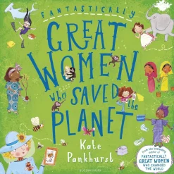 Fantastically Great Women Who Saved the Planet: A fantastic Christmas gift for any child who dreams of making a difference!