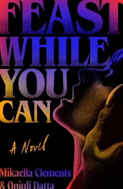 Feast While You Can: a 'brilliantly visceral queer horror' for fans of Julia Armfield and Eliza Clark