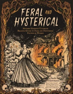 Feral and Hysterical: Mother Horror’s Ultimate Reading Guide to Dark and Disturbing Fiction by Women