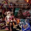 Harry Potter Crochet Wizardry: The official Harry Potter crochet pattern book