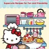 Hello Kitty and Friends: The Cookbook: Supercute Recipes for Fun and Friendship