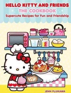 Hello Kitty and Friends: The Cookbook: Supercute Recipes for Fun and Friendship