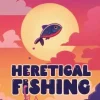 Heretical Fishing: A Cozy Guide to Annoying the Cults, Outsmarting the Fish, and Alienating Oneself