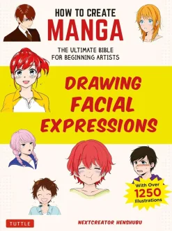 How to Create Manga: Drawing Facial Expressions: The Ultimate Bible for Beginning Artists (With Over 1,250 Illustrations)