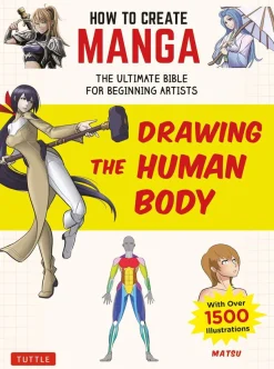 How to Create Manga: Drawing the Human Body: The Ultimate Bible for Beginning Artists (With Over 1,500 Illustrations)