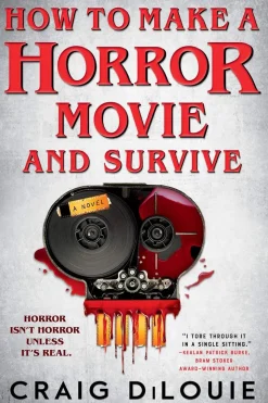 How to Make a Horror Movie and Survive: A Novel