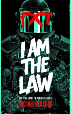 I am the Law: How Judge Dredd Predicted Our Future