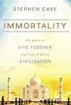Immortality: The Quest to Live Forever and How It Drives Civilization