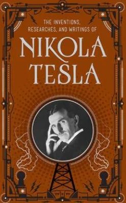 Inventions, Researches and Writings of Nikola Tesla (Barnes & Noble Collectible Classics: Omnibus Edition)
