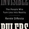 Invisible Rulers: The People Who Turn Lies into Reality