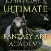 John Howe's Ultimate Fantasy Art Academy: Inspiration, Approaches and Techniques for Drawing and Painting the Fantasy Realm
