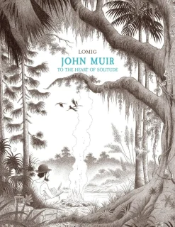 John Muir To the Heart of Solitude