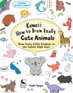 Kawaii: How to Draw Really Cute Animals: Draw Every Little Creature in the Cutest Style Ever!