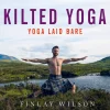 Kilted Yoga: Yoga Laid Bare