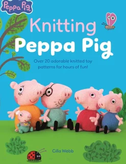 Knitting Peppa Pig: Over 20 adorable knitted toy patterns for hours of fun!