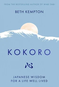 Kokoro: Japanese Wisdom for a Life Well Lived