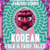 Korean Folk & Fairy Tales: Fables, Folklore & Ancient Stories